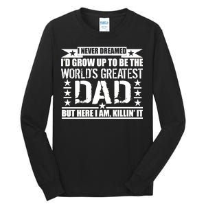 Never Dreamed I'd Grow Up To Be The World's Greatest Dad Tall Long Sleeve T-Shirt