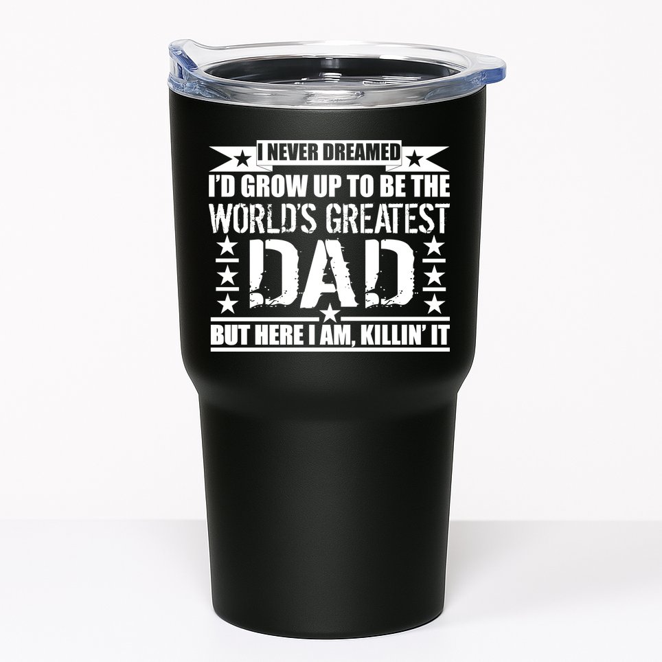 Never Dreamed I'd Grow Up To Be The World's Greatest Dad Tumbler