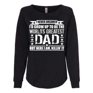 Never Dreamed I'd Grow Up To Be The World's Greatest Dad Womens California Wash Sweatshirt