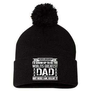 Never Dreamed I'd Grow Up To Be The World's Greatest Dad Pom Pom 12in Knit Beanie