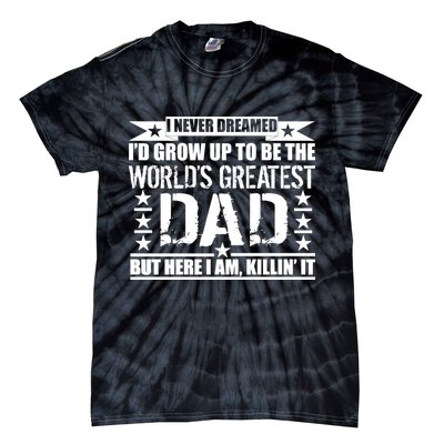 Never Dreamed I'd Grow Up To Be The World's Greatest Dad Tie-Dye T-Shirt