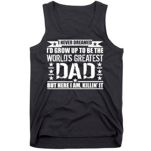 Never Dreamed I'd Grow Up To Be The World's Greatest Dad Tank Top