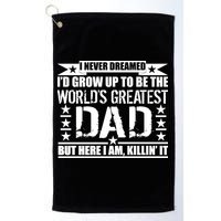 Never Dreamed I'd Grow Up To Be The World's Greatest Dad Golf Towel