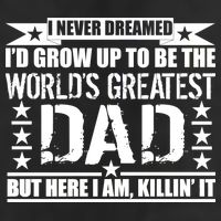 Never Dreamed I'd Grow Up To Be The World's Greatest Dad Golf Towel