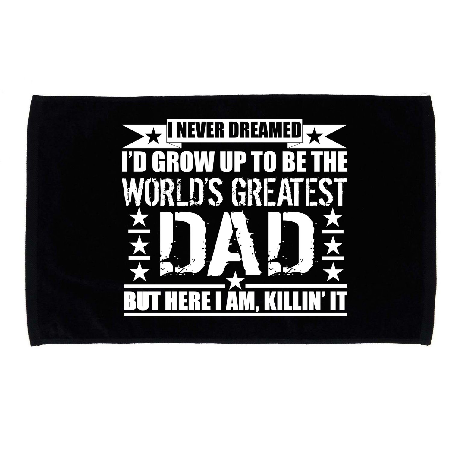 Never Dreamed I'd Grow Up To Be The World's Greatest Dad Microfiber Hand Towel