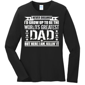 Never Dreamed I'd Grow Up To Be The World's Greatest Dad Ladies Long Sleeve Shirt