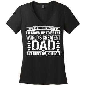 Never Dreamed I'd Grow Up To Be The World's Greatest Dad Women's V-Neck T-Shirt