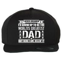 Never Dreamed I'd Grow Up To Be The World's Greatest Dad Wool Snapback Cap