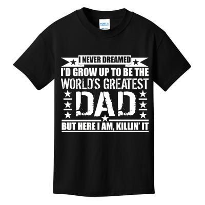 Never Dreamed I'd Grow Up To Be The World's Greatest Dad Kids T-Shirt
