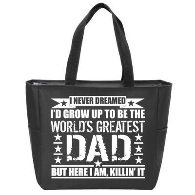 Never Dreamed I'd Grow Up To Be The World's Greatest Dad Zip Tote Bag
