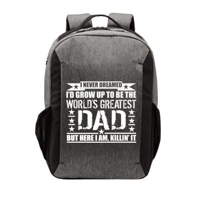 Never Dreamed I'd Grow Up To Be The World's Greatest Dad Vector Backpack