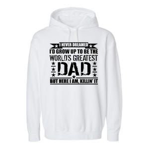 Never Dreamed I'd Grow Up To Be The World's Greatest Dad Garment-Dyed Fleece Hoodie