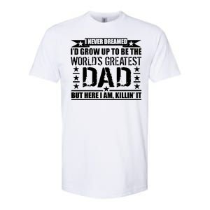 Never Dreamed I'd Grow Up To Be The World's Greatest Dad Softstyle CVC T-Shirt