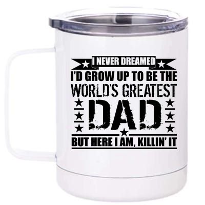 Never Dreamed I'd Grow Up To Be The World's Greatest Dad 12 oz Stainless Steel Tumbler Cup