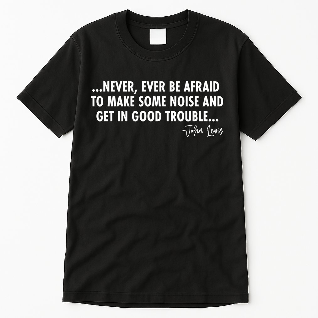 Never Ever Be Afraid John Lewis Quote Tribute Tall T-Shirt