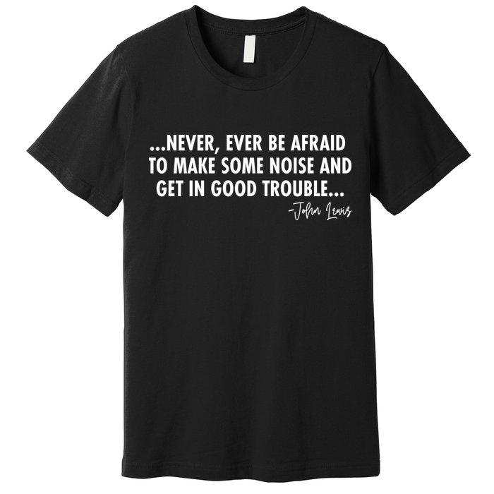 Never Ever Be Afraid John Lewis Quote Tribute Premium T-Shirt