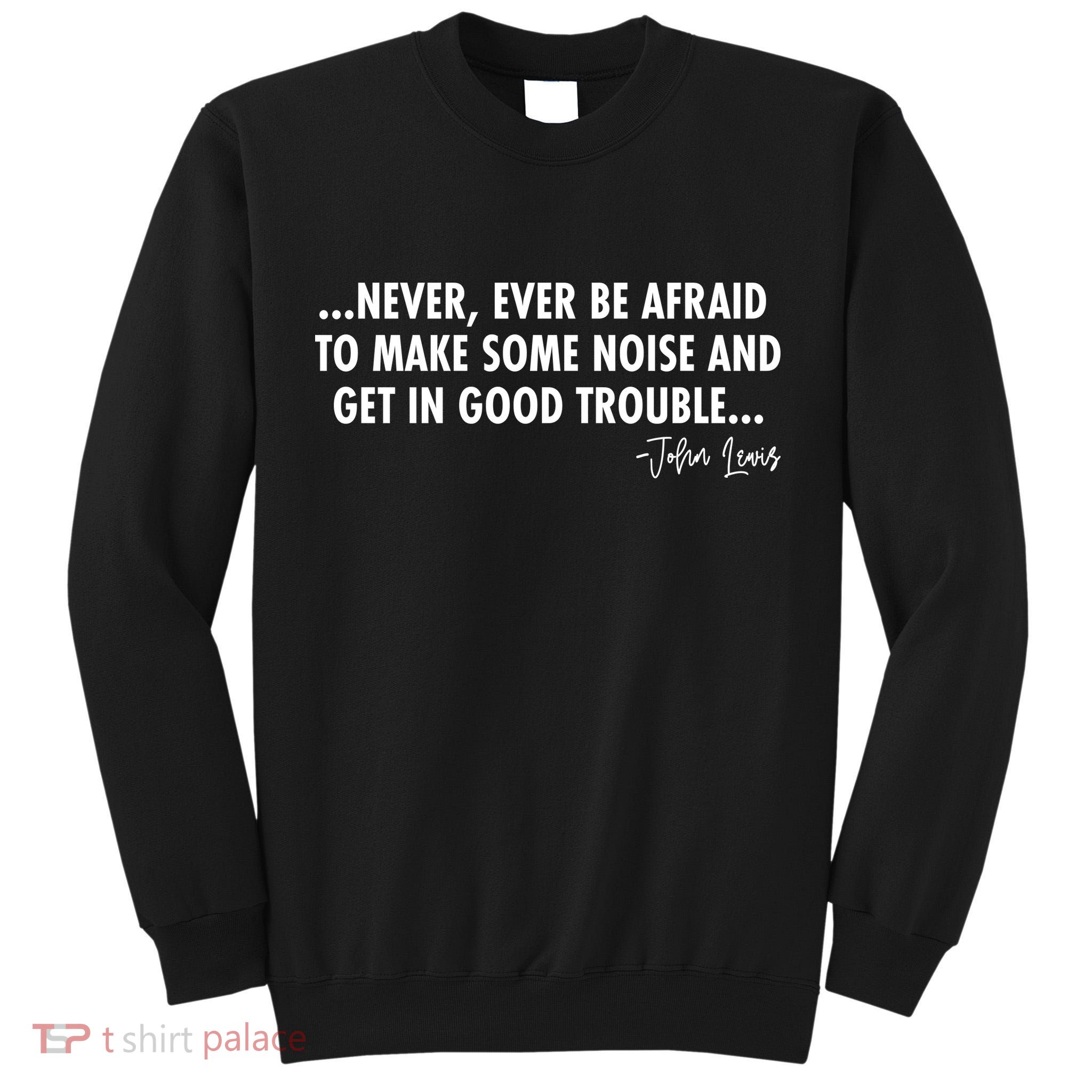 Never Ever Be Afraid John Lewis Quote Tribute Tall Sweatshirt