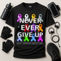 Never Ever Give Up All Kinds Matter Awareness Performance Shirt