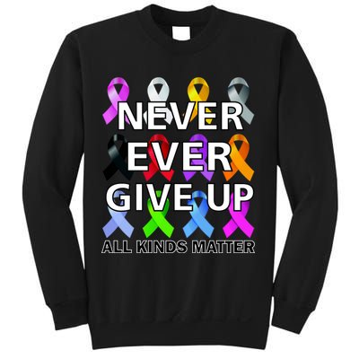 Never Ever Give Up All Kinds Matter Awareness Sweatshirt
