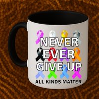 Never Ever Give Up All Kinds Matter Awareness Mug