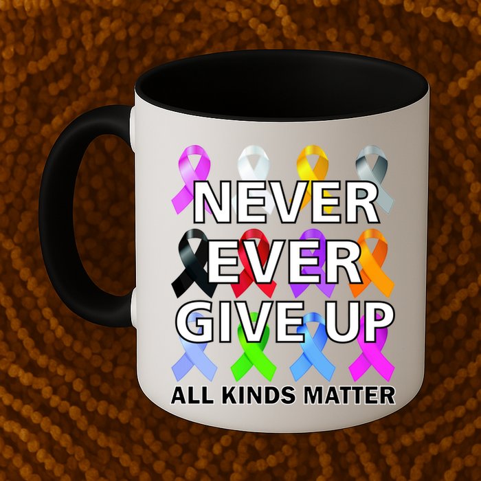 Never Ever Give Up All Kinds Matter Awareness Mug
