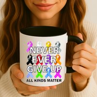 Never Ever Give Up All Kinds Matter Awareness Mug
