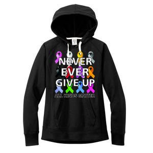 Never Ever Give Up All Kinds Matter Awareness Women's Fleece Hoodie