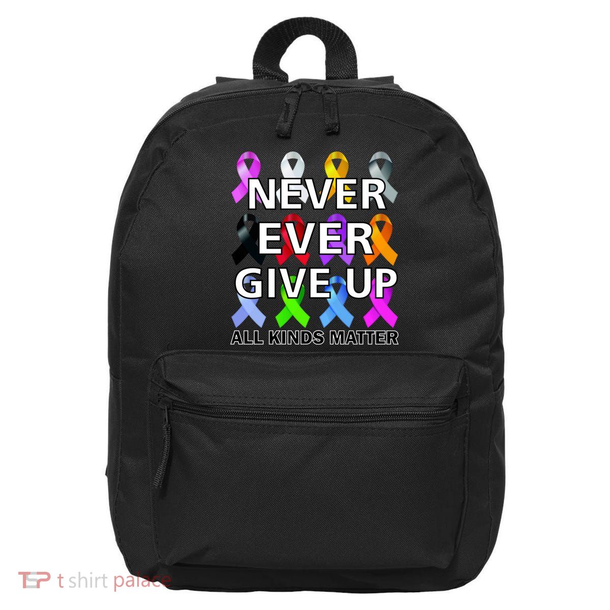 Never Ever Give Up All Kinds Matter Awareness 16 in Basic Backpack