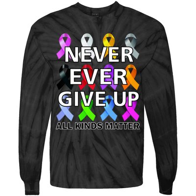 Never Ever Give Up All Kinds Matter Awareness Tie-Dye Long Sleeve Shirt