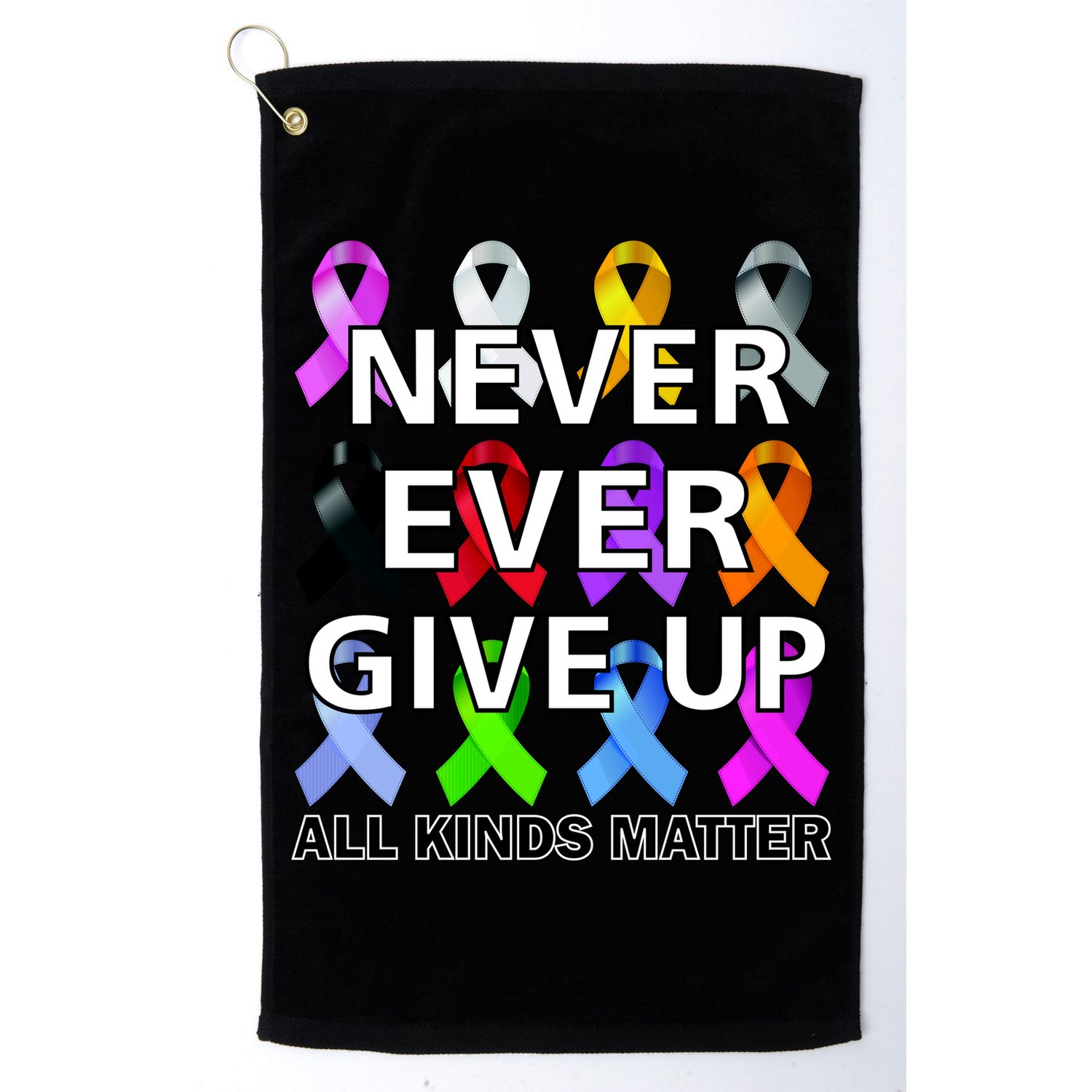 Never Ever Give Up All Kinds Matter Awareness Golf Towel