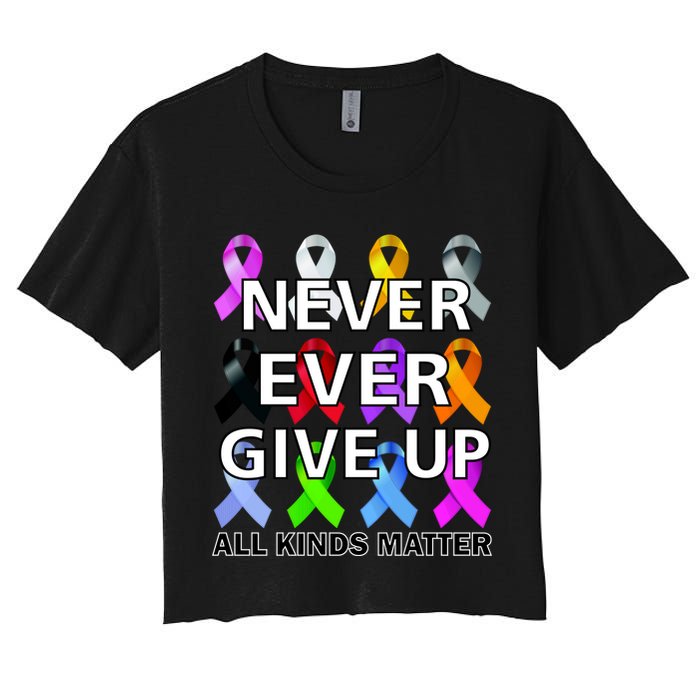 Never Ever Give Up All Kinds Matter Awareness Women's Crop Top Tee