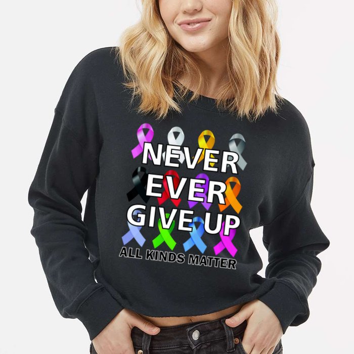 Never Ever Give Up All Kinds Matter Awareness Cropped Pullover Crew