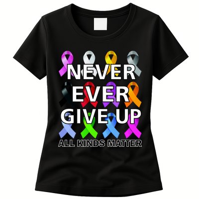 Never Ever Give Up All Kinds Matter Awareness Womens T-Shirt