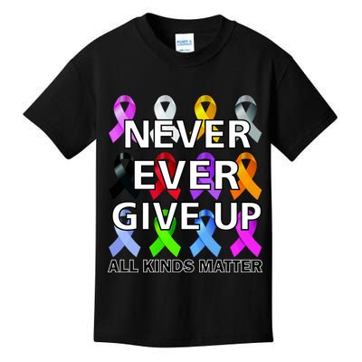 Never Ever Give Up All Kinds Matter Awareness Kids T-Shirt