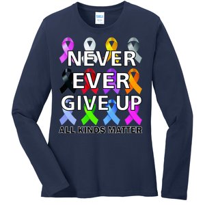 Never Ever Give Up All Kinds Matter Awareness Ladies Long Sleeve Shirt