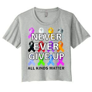 Never Ever Give Up All Kinds Matter Awareness Women's Crop Top Tee