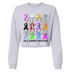 Never Ever Give Up All Kinds Matter Awareness Cropped Pullover Crew