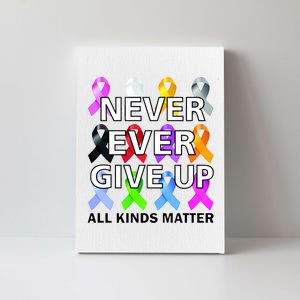 Never Ever Give Up All Kinds Matter Awareness Canvas