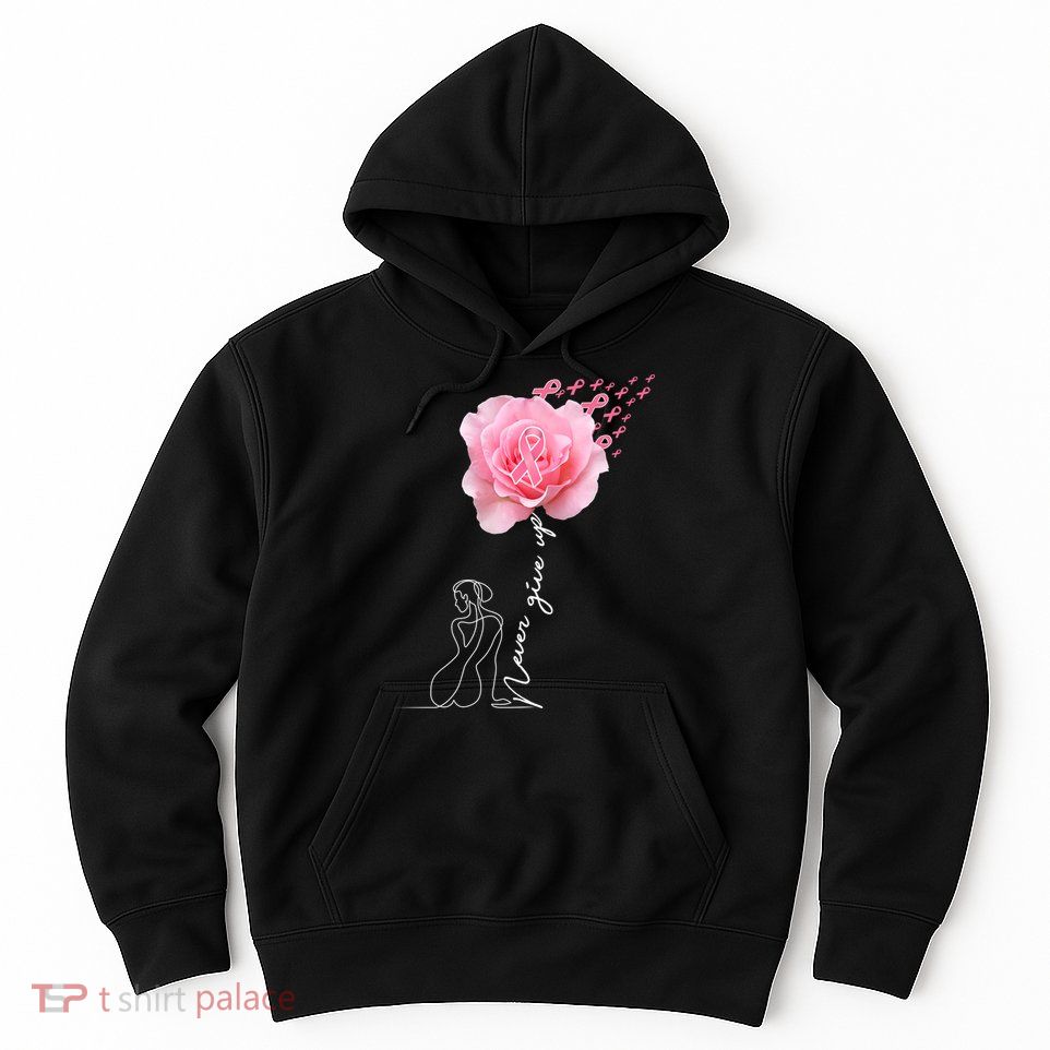 Never Give Up Breast Cancer Rose Hoodie