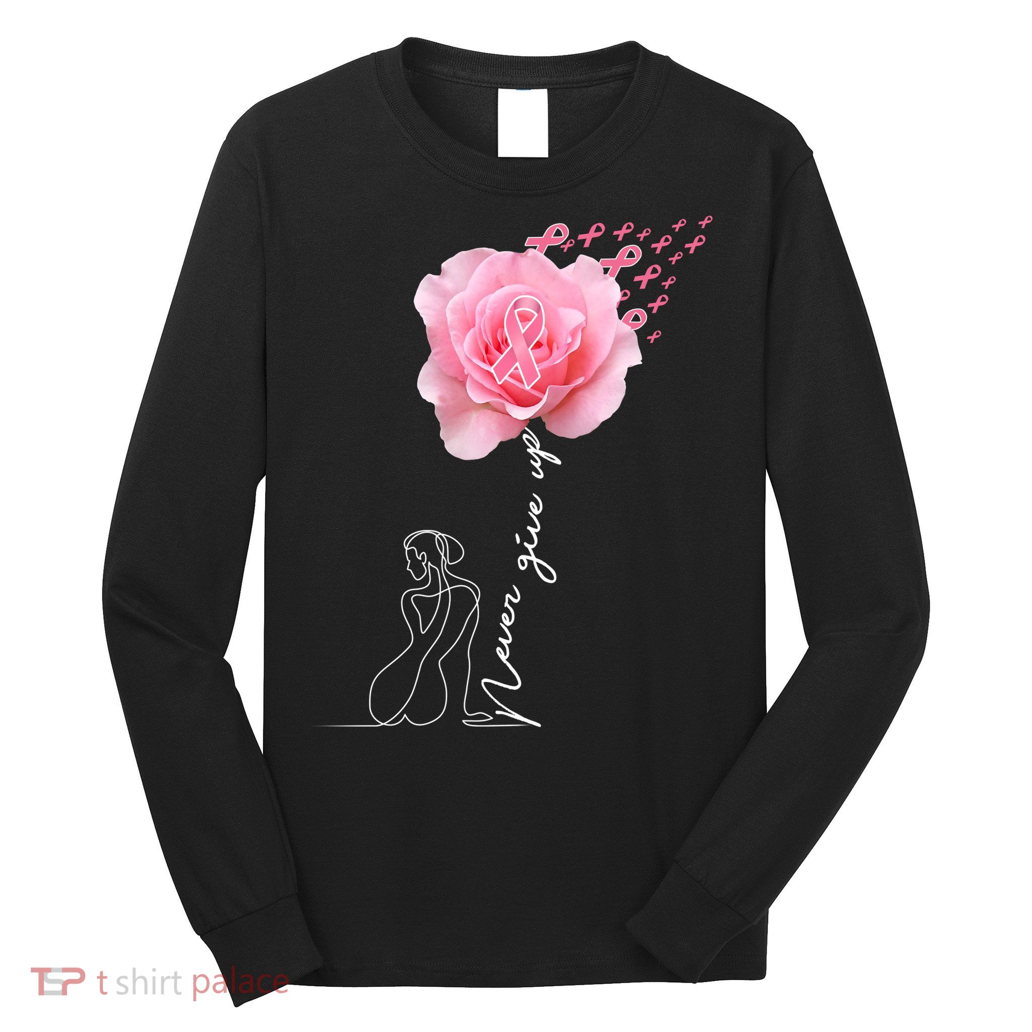 Never Give Up Breast Cancer Rose Long Sleeve Shirt