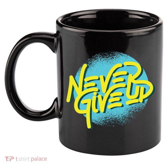 Never Give Up Motivational 11oz C Handle Ceramic Mug