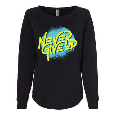 Never Give Up Motivational Womens California Wash Sweatshirt