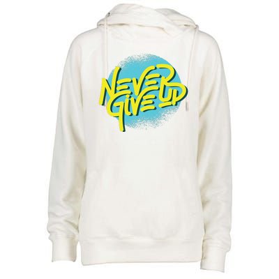 Never Give Up Motivational Womens Funnel Neck Pullover Hood