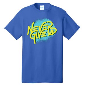 Never Give Up Motivational Tall T-Shirt