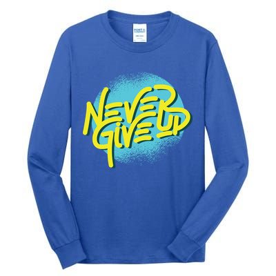 Never Give Up Motivational Tall Long Sleeve T-Shirt