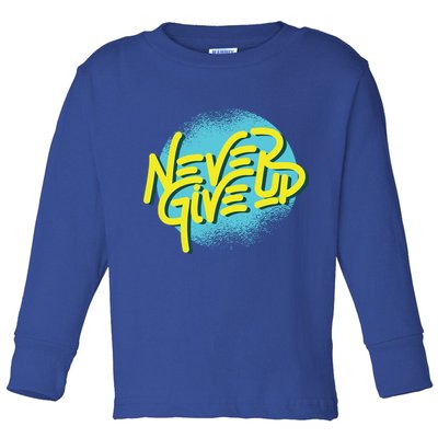 Never Give Up Motivational Toddler Long Sleeve Shirt