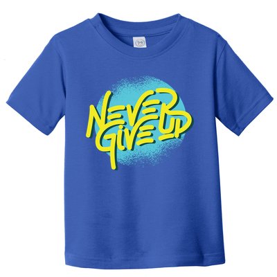 Never Give Up Motivational Toddler T-Shirt