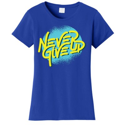 Never Give Up Motivational Women's T-Shirt