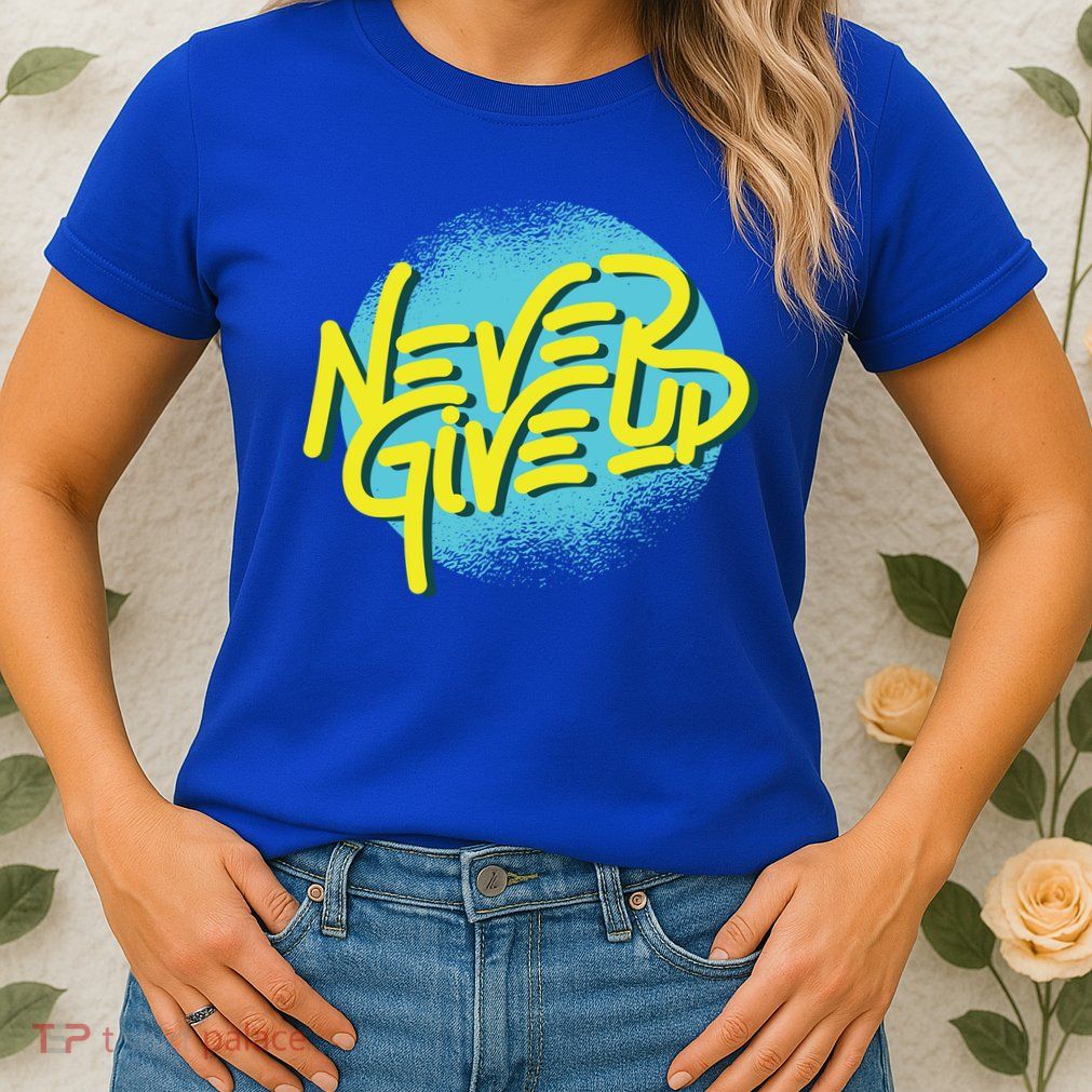Never Give Up Motivational Womens T-Shirt
