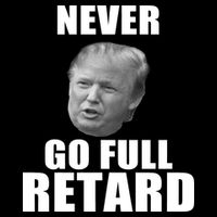 Never Go Full Retard Funny Anti Trump Tall T-Shirt